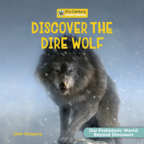 Discover the Dire Wolf - 9781668974452 by Josh Gregory, 9781668974452