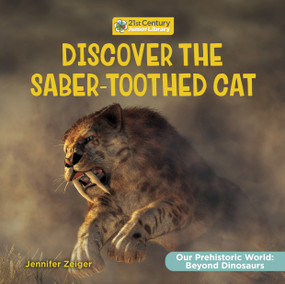 Discover the Saber-Toothed Cat - 9781668974414 by Jennifer Zeiger, 9781668974414