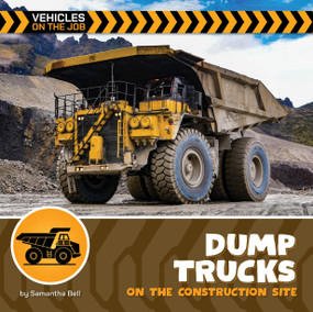Dump Trucks on the Construction Site - 9781668974100 by Samantha Bell, 9781668974100
