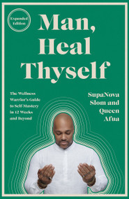 Man, Heal Thyself (The Wellness Warrior's Guide to Self-Mastery in 12 Weeks and Beyond) by SupaNova Slom, Queen Afua, 9780593734254