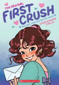 The New Girl: First Crush: A Graphic Novel (The New Girl #2) by Cassandra Calin, Cassandra Calin, 9781338762488