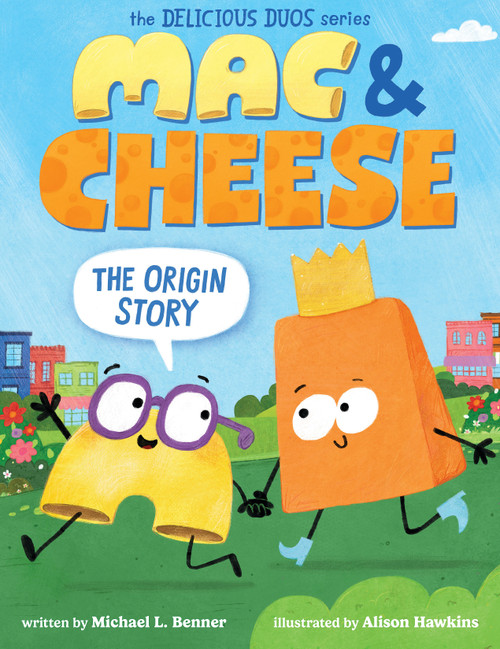 Mac & Cheese: The Origin Story (Delicious Duos Series) by Michael L. Benner, Alison Hawkins, 9781546140764