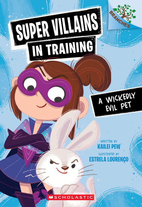 A Wickedly Evil Pet: A Branches Book (Super Villains in Training #2) by Kailei Pew, Estrela Lourenço, 9781546162148