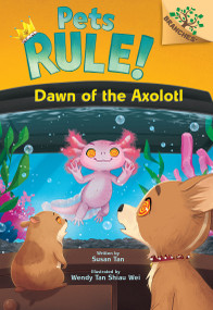 Dawn of the Axolotl: A Branches Book (Pets Rule! #9) - 9781546180296 by Susan Tan, Wendy Tan Shiau Wei, 9781546180296