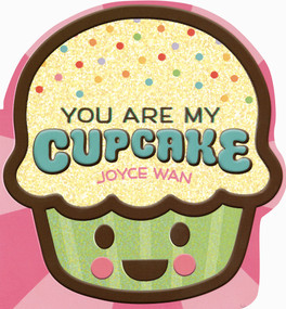You Are My Cupcake (Shaped Board Book) by Joyce Wan, Joyce Wan, 9798225043155