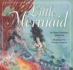The Little Mermaid (The Classic Edition) by Hans Christian Andersen, Charles Santore, 9781604333770