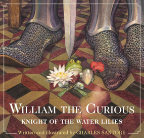 William the Curious: Knight of the Water Lilies (The Classic Edition) by Charles Santore, Charles Santore, 9781604334746