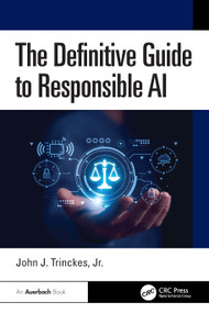 The Definitive Guide to Responsible AI by John J. Trinckes, Jr., 9781041034940
