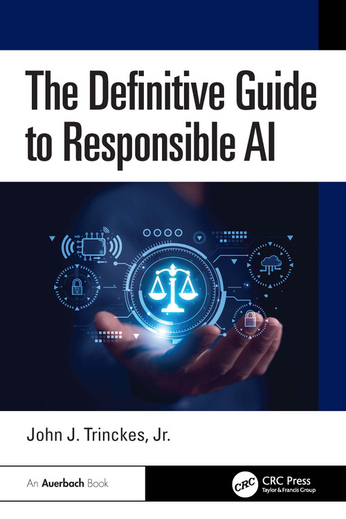 The Definitive Guide to Responsible AI by John J. Trinckes, Jr., 9781041034940