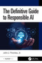 The Definitive Guide to Responsible AI by John J. Trinckes, Jr., 9781041034940