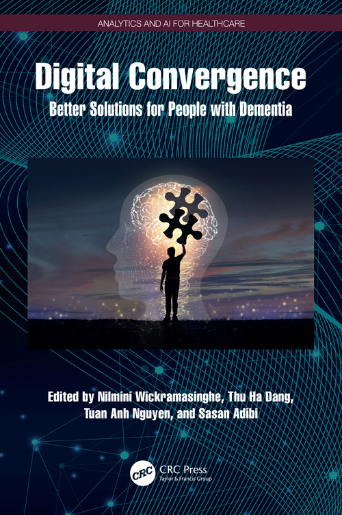 Digital Convergence (Better Solutions for People with Dementia) by Nilmini Wickramasinghe, Thu Ha Dang, Tuan Anh Nguyen, Sasan Adibi, 9781032779775