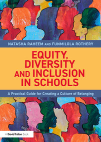 Equity, Diversity and Inclusion in Schools (A Practical Guide for Creating a Culture of Belonging) by Natasha Raheem, Funmilola Rothery, 9781032951997
