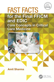 Fast Facts for the Final FFICM and EDIC (Core Concepts in Critical Care Medicine) by Amit Sharma, 9781032759272