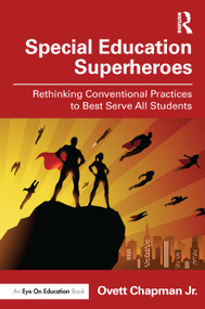 Special Education Superheroes (Rethinking Conventional Practices to Best Serve All Students) by Ovett Chapman Jr., 9781032852409