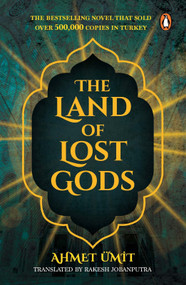 The Land of Lost Gods (A Gripping Crime Fiction Thriller from Turkey) by Ahmet Ümit, 9780143472933