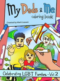 My Dads & Me Coloring Book (Celebrating LGBT Families - Vol 2) by Mark Loewen, 9781945448911