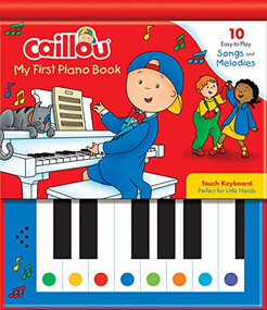 Caillou: My First Piano Book (10 Easy-to-Play Songs and Melodies) by Mario Allard, Eric Sevigny, 9782897184537