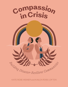 Compassion in Crisis (Building Disaster-Resilient Communities) by Kate Rose Weiner, Kailea Rose Loften, 9781597147118
