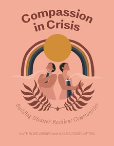 Compassion in Crisis (Building Disaster-Resilient Communities) by Kate Rose Weiner, Kailea Rose Loften, 9781597147118