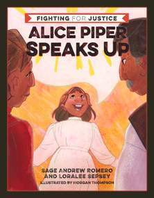 Alice Piper Speaks Up by Sage Andrew Romero, Loralee Sepsey, Morgan Thompson, 9781597147057