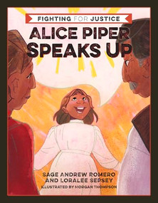 Alice Piper Speaks Up by Sage Andrew Romero, Loralee Sepsey, Morgan Thompson, 9781597147057