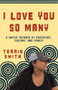 I Love You So Many (A Native Memoir of Adventure, Culture, and Family) by Terria Smith, 9781597147156