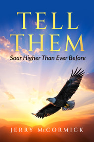 Tell Them (Soar Higher Than Ever Before) by Jerry McCormick, 9781636988078