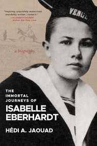 The Immortal Journeys of Isabelle Eberhardt (A Biography) by Hédi A. Jaouad, 9781953103727