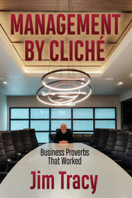 Management by Cliche (Business Proverbs That Worked) by Jim Tracy, 9781636988030