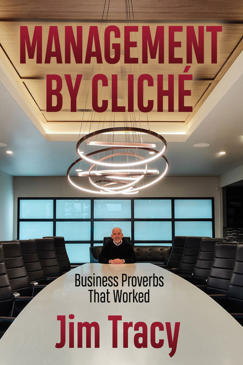 Management by Cliche (Business Proverbs That Worked) by Jim Tracy, 9781636988030