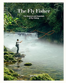 The Fly Fisher (updated version) (The Essence and Essentials of Fly Fishing) by gestalten, Maximilian Funk, Thorsten Strüben, Jan Blumentritt, 9783899551464
