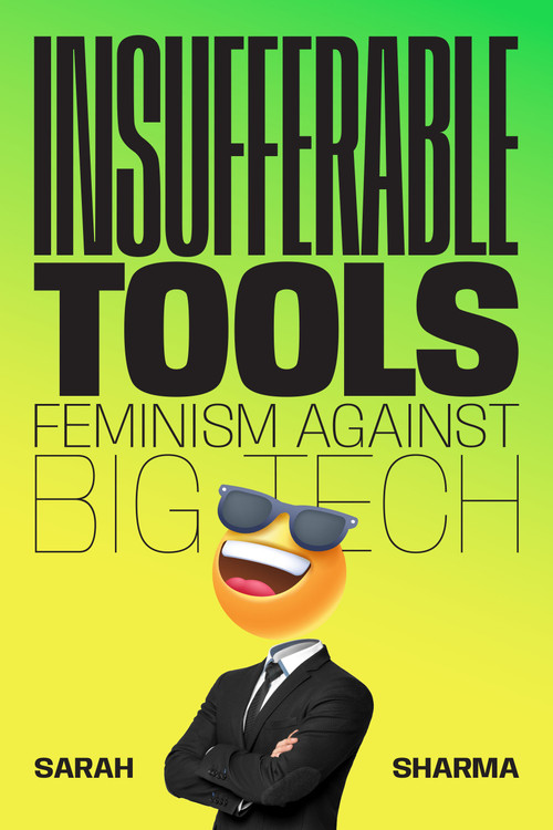 Insufferable Tools (Feminism Against Big Tech) by Sarah Sharma, 9781478038559