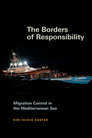 The Borders of Responsibility (Migration Control in the Mediterranean Sea) by Kiri Olivia Santer, 9781478038665