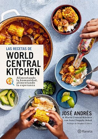 Las recetas de World Central Kitchen: para alimentar la humanidad y la esperanza / The World Central Kitchen Cookbook (Spanish Edition) by José Andrés, Stephen Colbert, Kristin Teig, 9786073930826