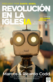 Revolución de la iglesia (Cómo la inteligencia artificial está transformando la fe y nuestro futuro espiritual) (Spanish Edition) by Ricardo Codd, Marcos Codd, 9781960436986