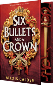 Six Bullets and a Crown by Alexis Calder, 9781649379962