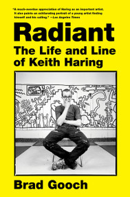 Radiant (The Life and Line of Keith Haring) - 9780062698278 by Brad Gooch