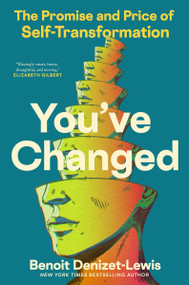 You've Changed (The Promise and Price of Self-Transformation) by Benoit Denizet-Lewis, 9780062995438