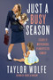 Just a Busy Season (Essays on Motherhood, an Unexpected Comedy) by Taylor Wolfe, 9780063422377