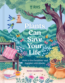 RHS Plants Can Save Your Life (How to live healthier and happier with plants) by Dr. Ross Cameron, 9781529447224
