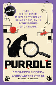 Purrdle (75 More Feline Crime Puzzles to Solve Using Logic, Skill & the Power of Catnaps) by Dr. Gareth Moore, Laura Jayne Ayres, 9781529447774