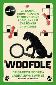 Woofdle (75 Canine Crime Puzzles to Solve Using Logic, Skill & the Power of Walkies) by Dr. Gareth Moore, Laura Jayne Ayres, 9781529447798