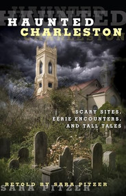Haunted Charleston (Scary Sites, Eerie Encounters, And Tall Tales) by Sara Pitzer, 9780762771820