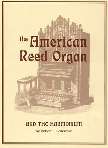 American Reed Organ and the Harmonium by Robert F. Gellerman, 9781879511125