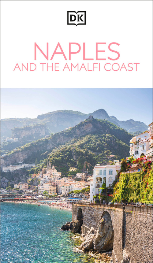 DK Naples and the Amalfi Coast (Must-See Sights. Culture & History. Detailed Maps & Tours. Covers Naples, Pompeii, & more) by DK Travel, 9780241784471