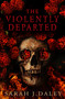 The Violently Departed by Sarah J. Daley, 9781915998255