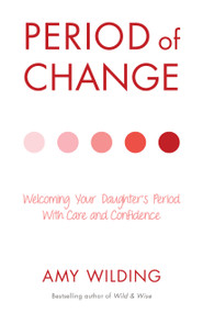 Period of Change (Welcoming Your Daughter's Period with Care and Confidence) by Amy Wilding, Alistair Parry, 9781916672123
