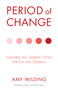 Period of Change (Welcoming Your Daughter's Period with Care and Confidence) by Amy Wilding, Alistair Parry, 9781916672123