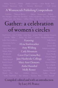 Gather: A Celebration of Women's Circles (A Womancraft Publishing Compendium) by Lucy H. Pearce, ALisa Starkweather, Jane Hardwicke Collings, Mary Ann Clements, Aisha Hannibal, Amy Wilding, Carly Mountain, Molly Remer, 9781916672154