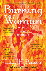 Burning Woman (Reignite Your Feminine Fire (10th Anniversary Edition)) by Lucy H. Pearce, 9781916672185